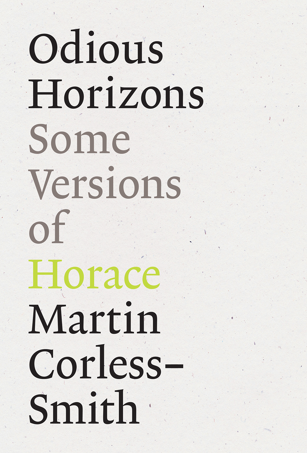 Odious Horizons: Some Versions of Horace by Martin Corless-Smith